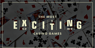 The Most Exciting Casino Games