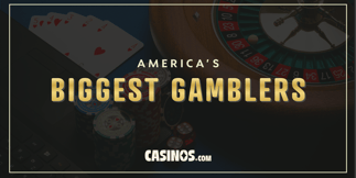 America's Biggest Gamblers