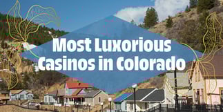 Most Luxurious Casinos in Colorado