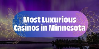 Most Luxurious Casinos in Minnesota