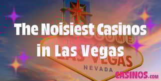The Noisiest Casinos in Las Vegas
