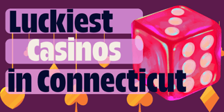 These Are the Luckiest Connecticut Casinos, According To Reviewers