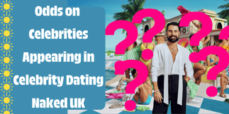 Odds on Celebrities Appearing in Celebrity Dating Naked UK