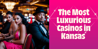 Kansas’s Most Luxurious Casinos, According to Tripadvisor Reviews