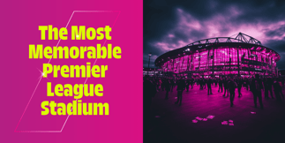 Can You Guess What the Most Memorable Premier League Stadium Is?