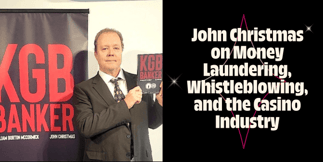 Exposing the Shadows: John Christmas on Money Laundering, Whistleblowing, and the Casino Industry