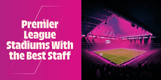 This Is the Premier League Stadium With the Best Staff