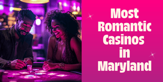 Love Meets Luck at These Romantic Maryland Casinos