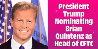 President Trump Nominating Brian Quintenz as Head of CFTC