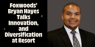 Foxwoods SVP of Gaming Ops Bryan Hayes Talks Innovation, Diversification in a Crowded Resort Field