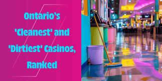 Ontario’s 'Cleanest' and 'Dirtiest' Casinos, Ranked