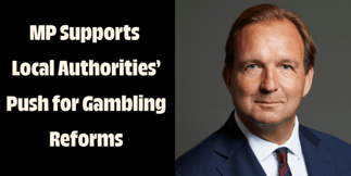 MP Backs Call for Gambling Reforms from Local Authorities