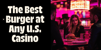 Attention! This is the Best Burger at Any American Casino
