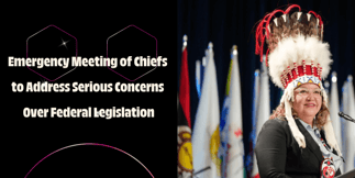 First Nations Chiefs Call Urgent Meeting to Oppose New Federal Legislation
