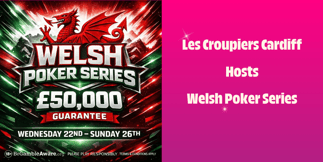 Les Croupiers Cardiff hosts Welsh Poker Series with £50,000 guarantee and five Day 1 flights