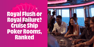 Royal Flush or Royal Failure? The Best and Worst Cruise Ship Poker Rooms, Ranked