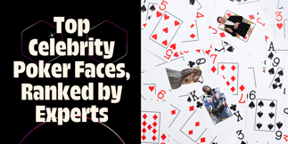 Top Celebrity Poker Faces, Ranked by Experts