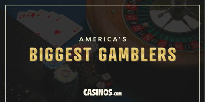 America's Biggest Gamblers