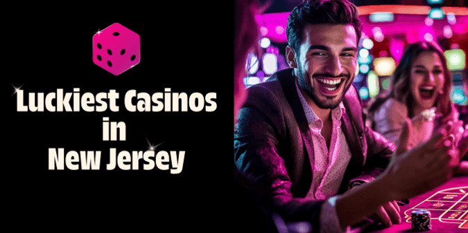 The Luckiest and Unluckiest Casinos in New Jersey