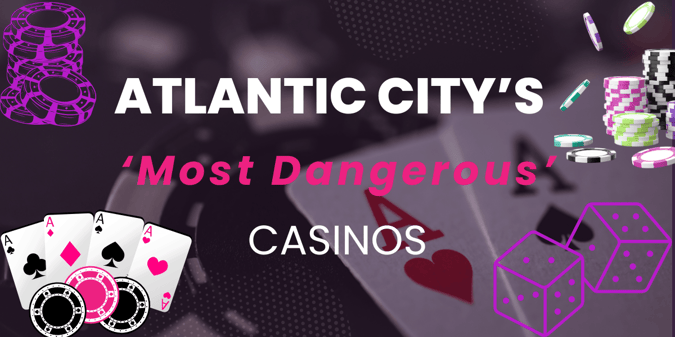 The Most Dangerous Casinos in Atlantic City