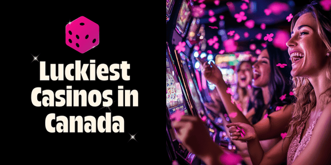 Where Are the Luckiest and Unluckiest Casinos in Canada?