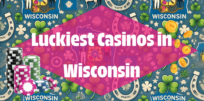 Luckiest Casinos in Wisconsin
