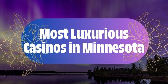 Most Luxurious Casinos in Minnesota