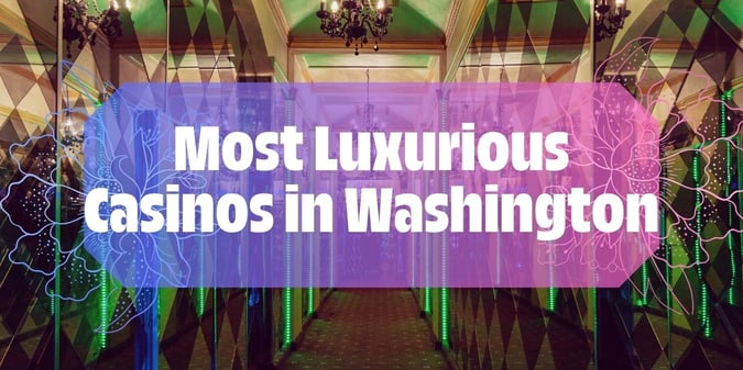Most Luxurious Casinos in Washington