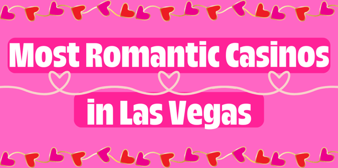 Most Romantic Casinos in Las Vegas