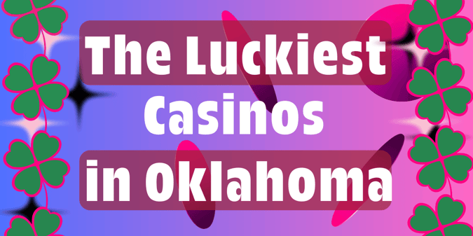 Luckiest Casinos in Oklahoma State