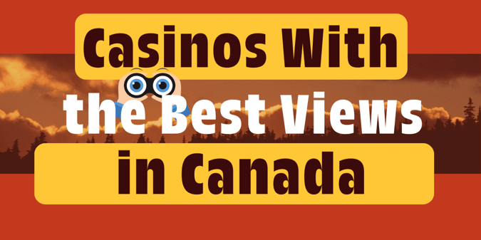 Casinos With the Best Views in Canada