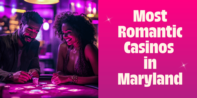 Love Meets Luck at These Romantic Maryland Casinos