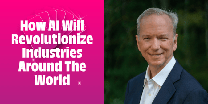 Eric Schmidt on How AI Will Revolutionize Industries Around The World