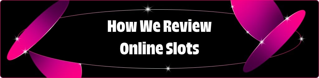 How We Review Slot Games